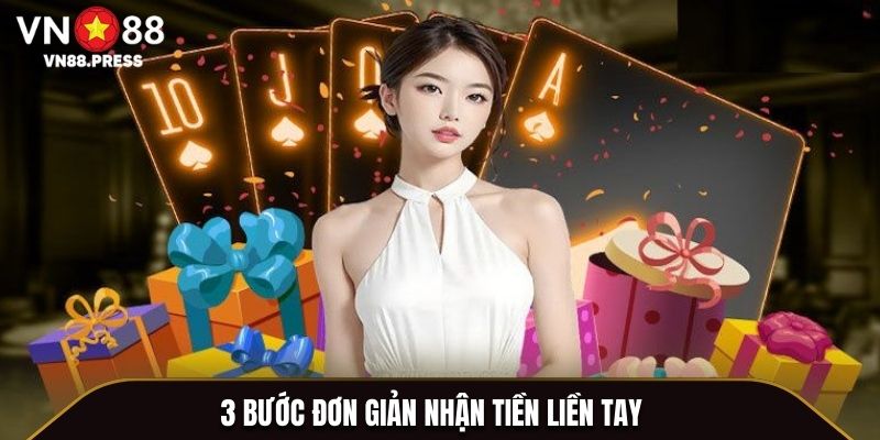 3 bước đơn giản nhận tiền liền tay